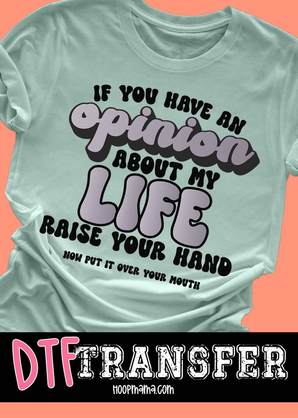 23-0333 - If You Have An Opinion - HoopMama Exclusive - DTF Transfer