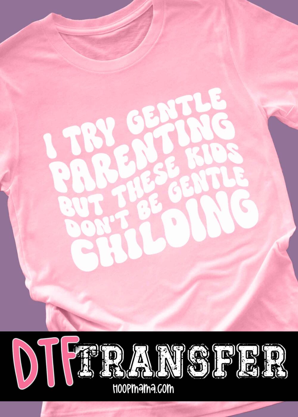23-0334 - I Try Gentle Parenting - HoopMama Exclusive - DTF Transfer