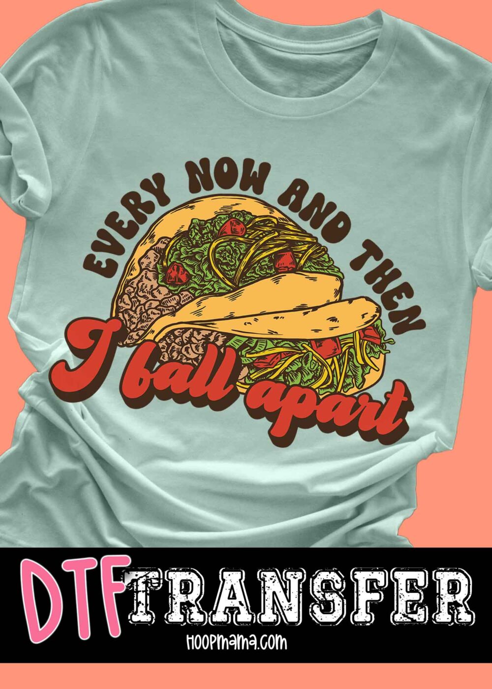 23-0335 - Every Now And Then I Fall Apart - HoopMama Exclusive - DTF Transfer