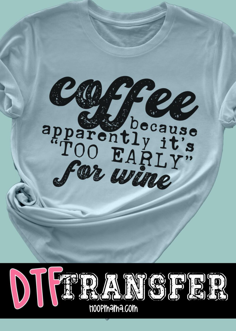 23-0585 - Coffee Because Apparently - HoopMama Exclusive - DTF Transfer