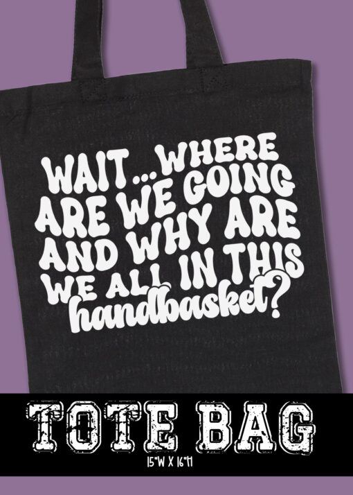 TB23-0086 - Wait Where Are We Going - BLACK TOTE BAG - XZ5X