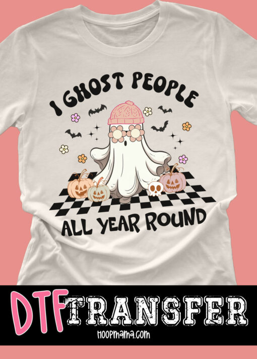 23-1160 - I Ghost People All Year - DTF Transfer