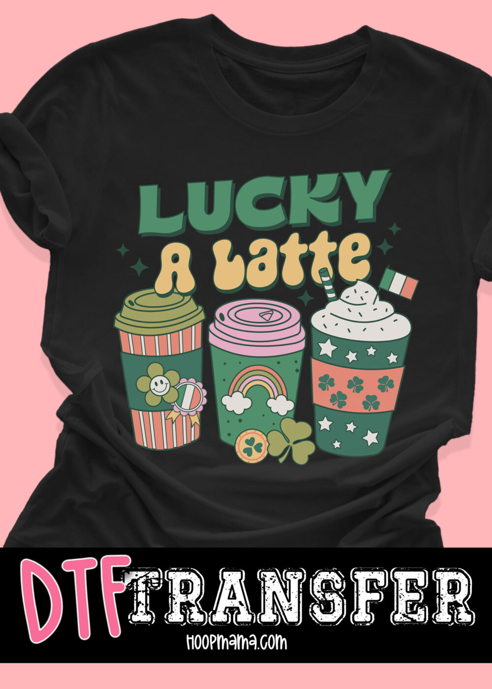 N24-JAN30-011 - Lucky A Latte - DTF TRANSFER