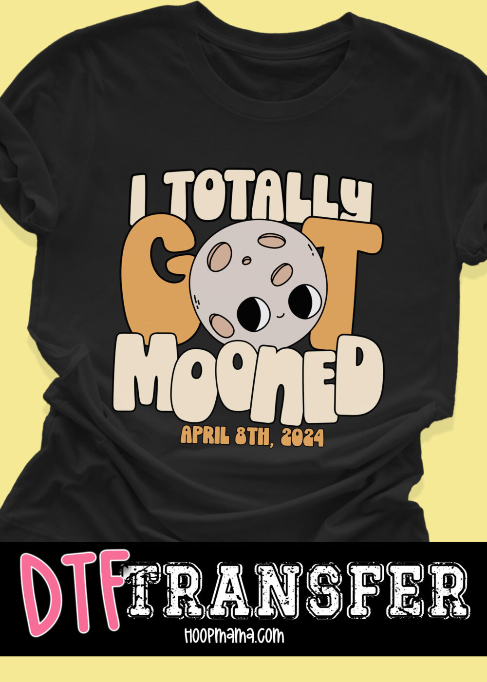 24-MAR04 - I Totally Got Mooned - DTF Transfer