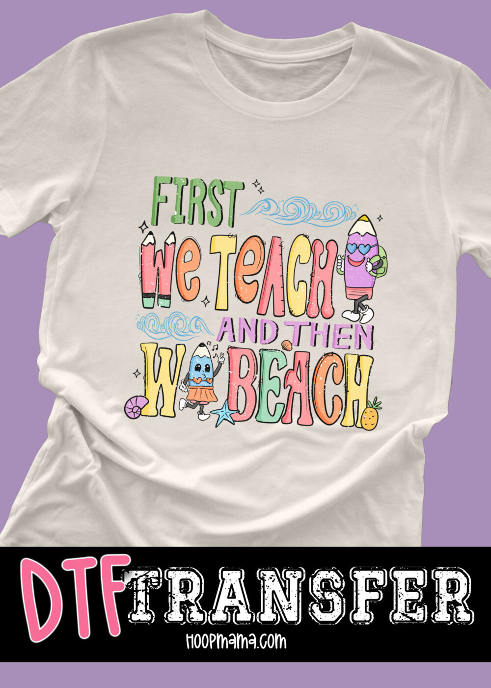 N24-APR07-018 - First We Teach Then We Beach - DTF TRANSFER