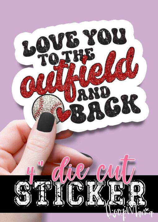 DC-B25-JAN25 - Love You To The Outfield And Back - DIE CUT STICKER