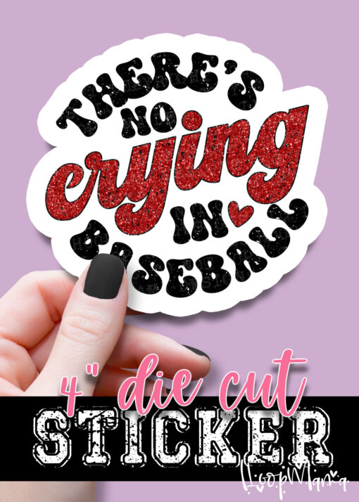 DC-B25-JAN26 - Theres No Crying In Baseball - DIE CUT STICKER