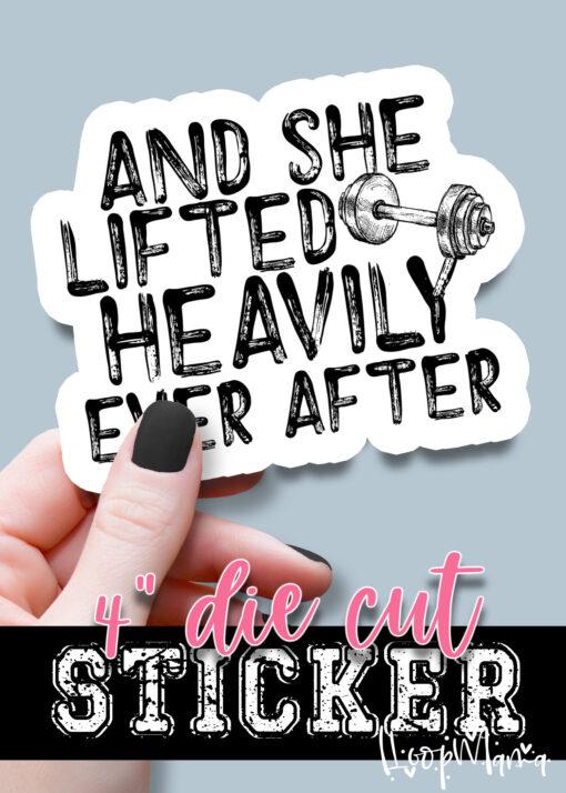 DC-B24-DEC18 - And She Lifted Heavily Ever After - DIE CUT STICKER