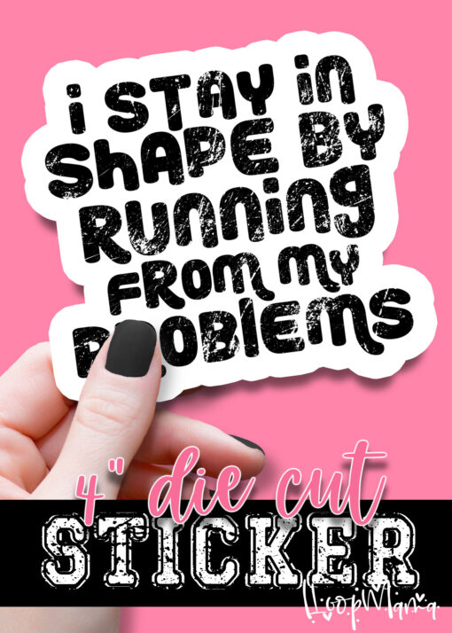 DC-B24-DEC12 - I Stay In Shape By Running From My Problems - DIE CUT STICKER