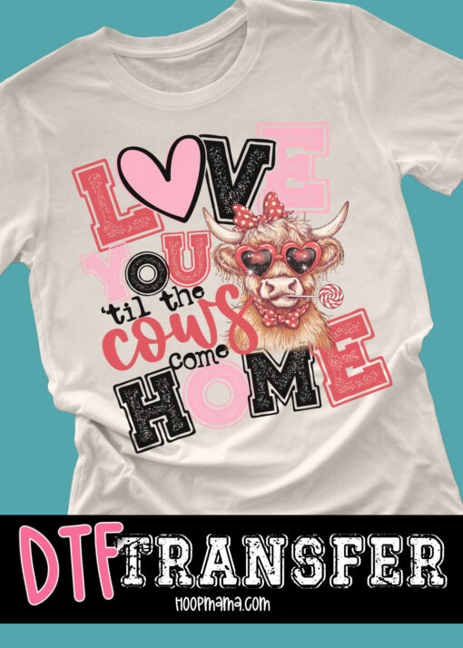 DTF-B25-JAN08 - Love You Tin The Cows Come Home - DTF TRANSFER