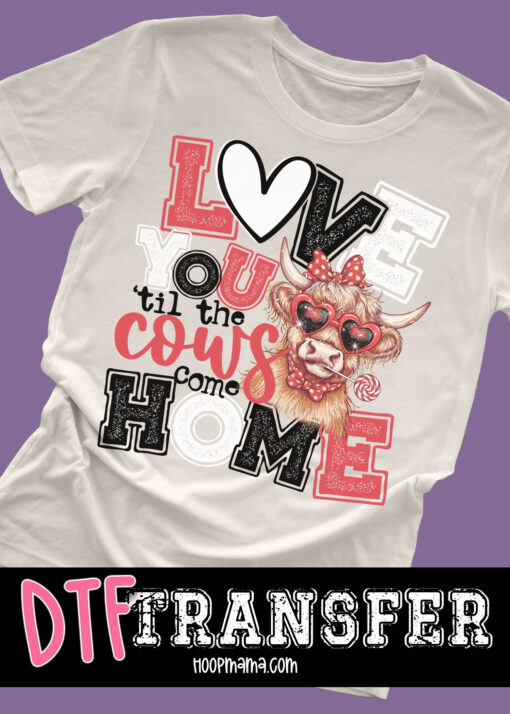 DTF-B25-JAN07 - Love You Tin The Cows Come Home - WHITE - DTF TRANSFER