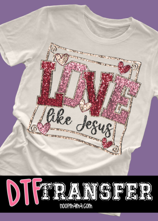 DTF-B25-JAN14 - Love Like Jesus - DTF TRANSFER