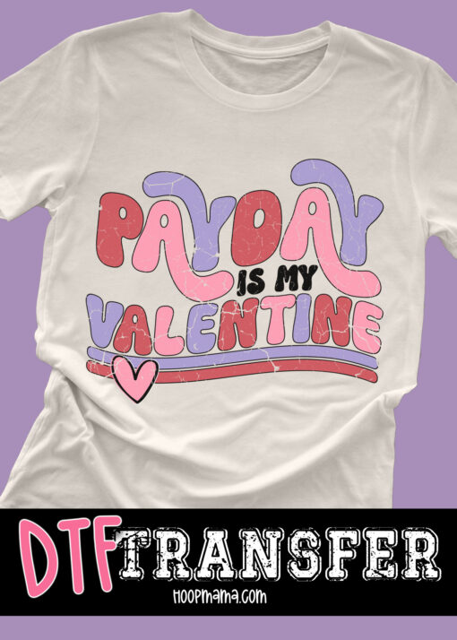 DTF-B25-JAN02 - Payday Is My Valentine - DTF TRANSFER