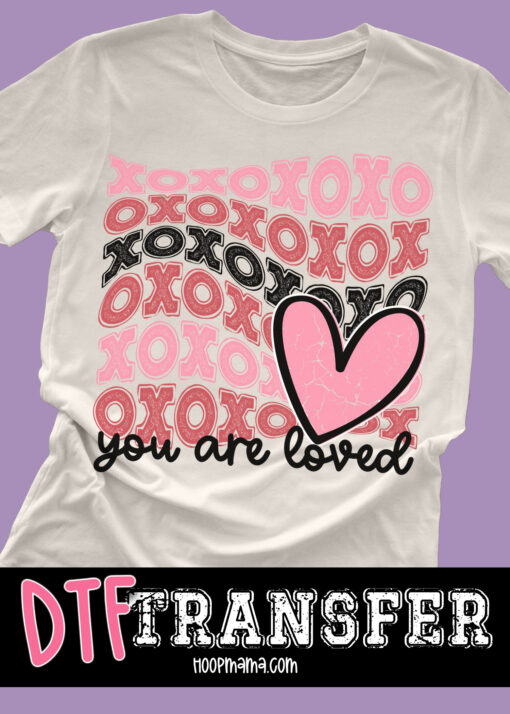 DTF-B25-JAN04 - XOXOXO You Are Loved - DTF TRANSFER