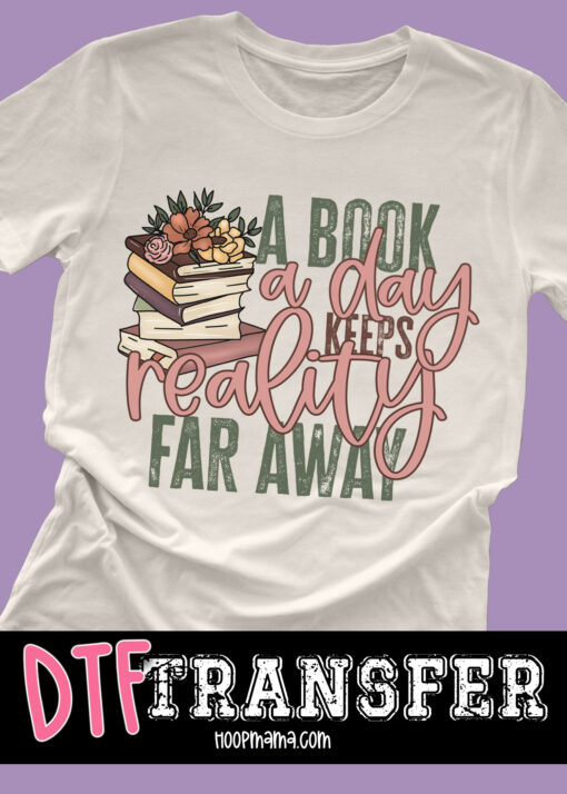 DTF-B25-JAN31 - A Book A Day Keeps Reality - DTF TRANSFER