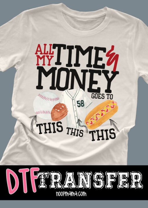 DTF-B25-JAN29 - All My Time And Money - BASEBALL - DTF TRANSFER