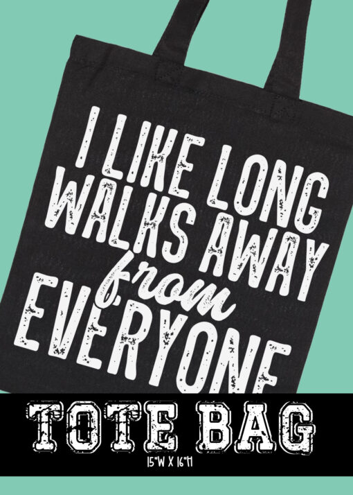 TB-B24-DEC21 - I Like Long Walks Away From Everyone - TOTE BAG