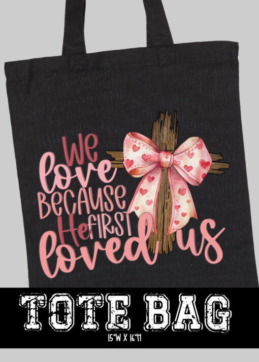 TB-B25-JAN11 - We Love Because He Loved Us First - TOTE BAG