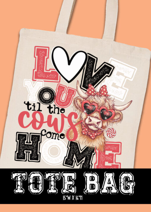 TB-B25-JAN07 - Love You Tin The Cows Come Home - WHITE - TOTE BAG