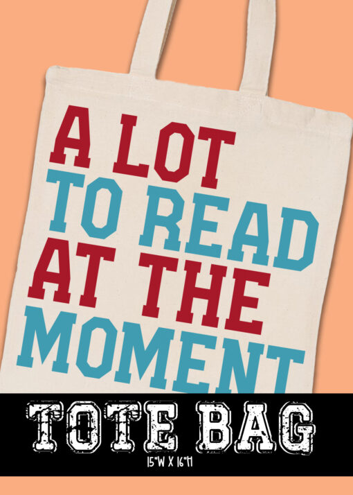 TB-B25-JAN35 - A Lot To Read At The Moment - TOTE BAG