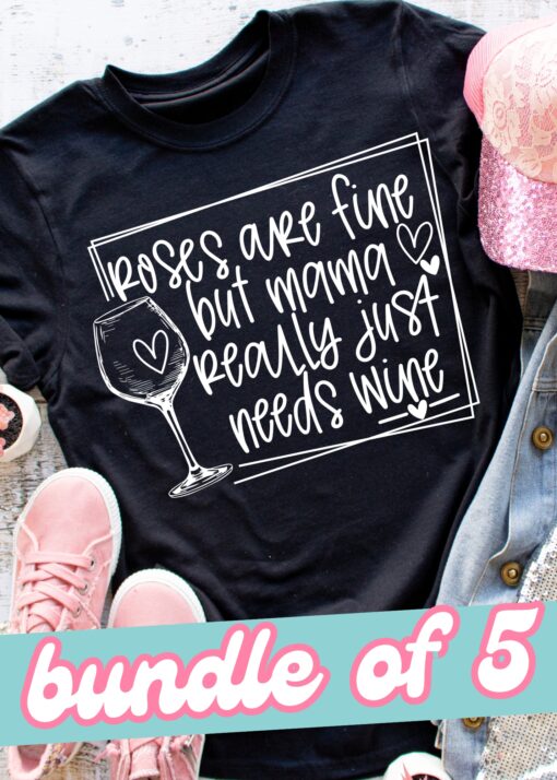 SPT-HS2D1 - BUNDLE OF 5 - Roses Are Fine But Mama Really Just Needs Wine - WHITE - 11 INCH - SCREEN PRINT TRANSFER