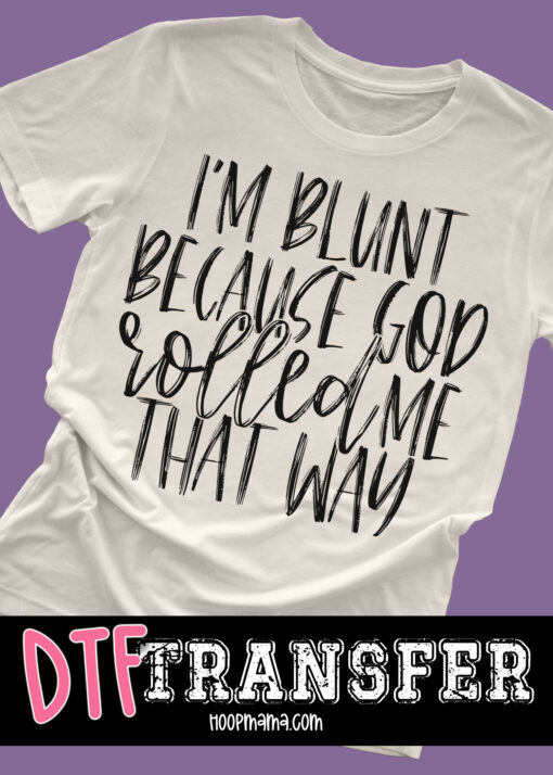 W-SC05-B25-MAR43-Im-Blunt-Because-God-Rolled-Me-That-Way