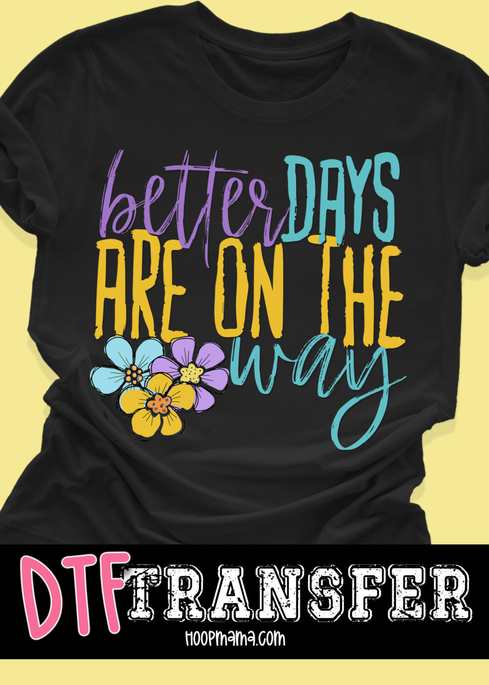 DTF-B25-MAY33 - Better Days Are On The Way - DTF TRANSFER
