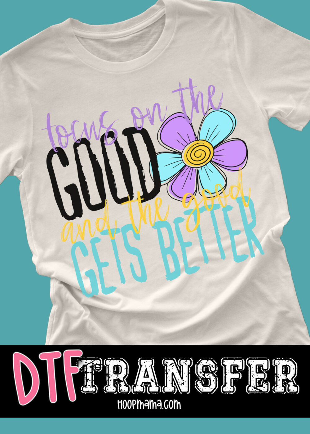 DTF-B25-MAY32 - Focus On The Good And the Good Gets Better - DTF TRANSFER