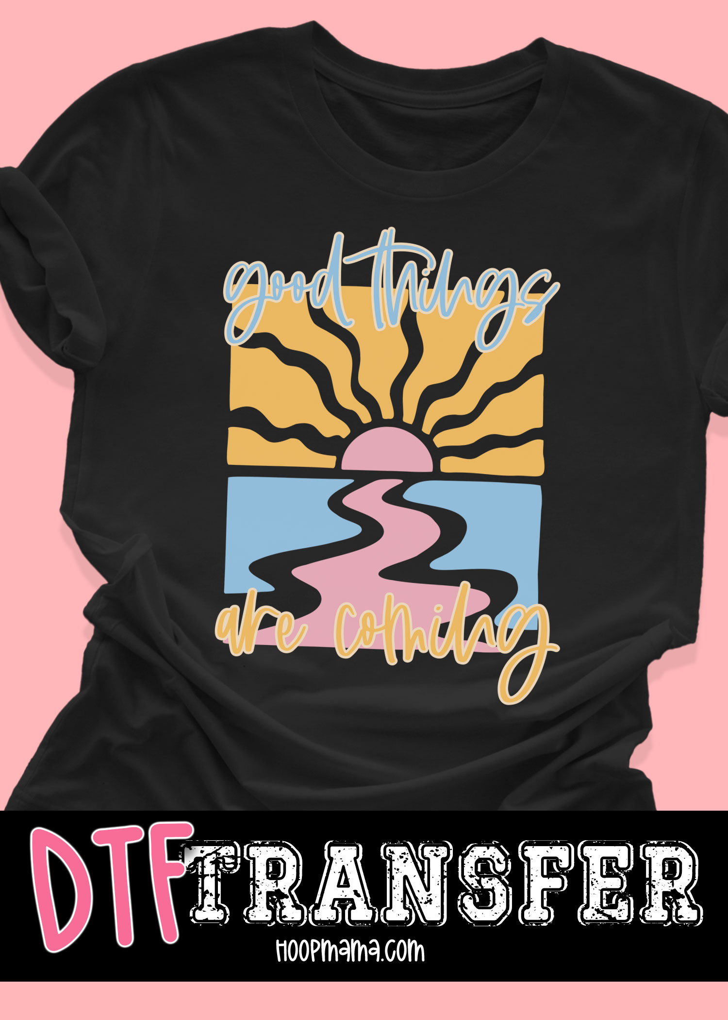 DTF-B25-JUN48 - Good Things Are Coming - DTF TRANSFER