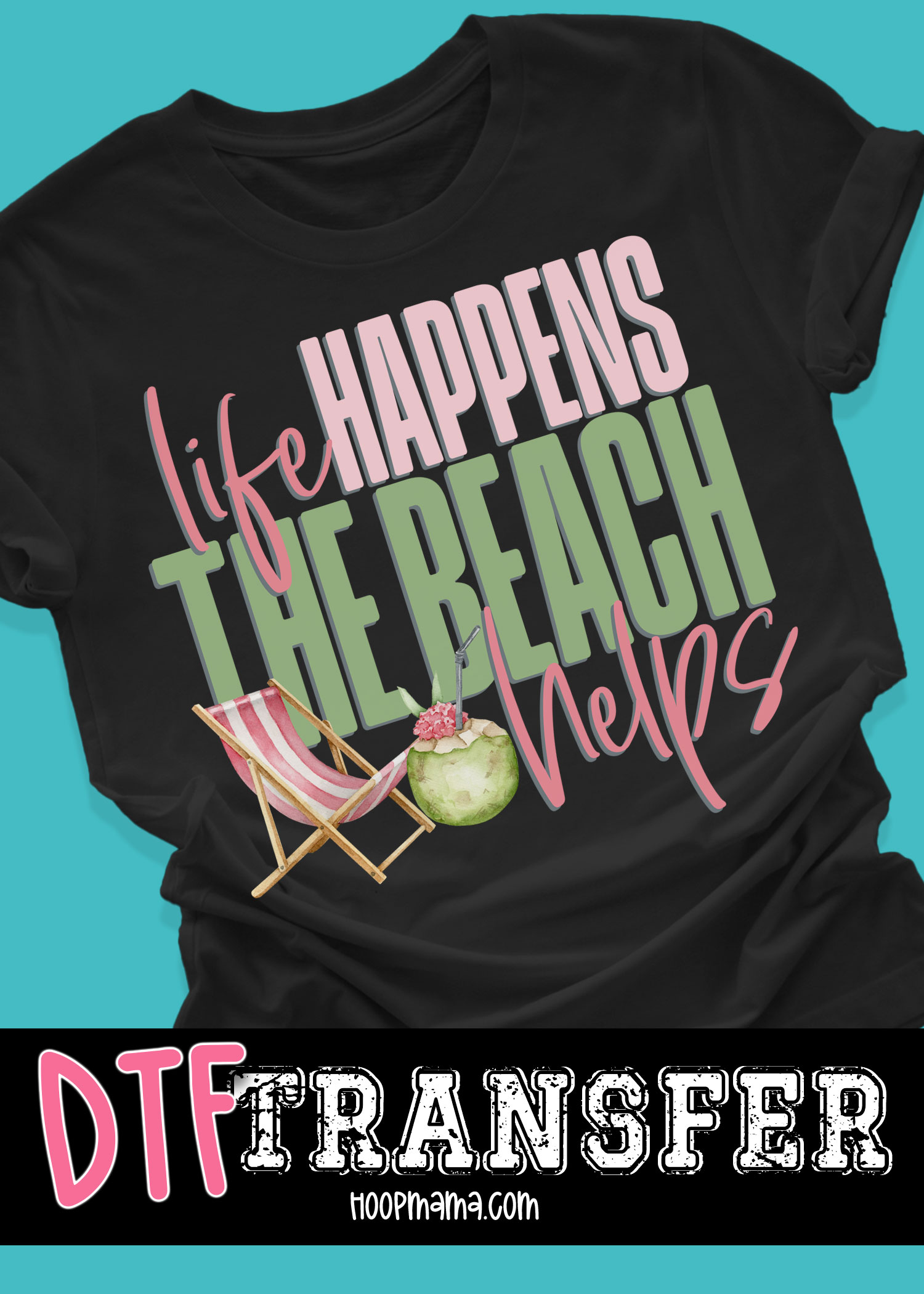 DTF-B25-JUN45 - Life Happens The Beach Helps - DTF TRANSFER