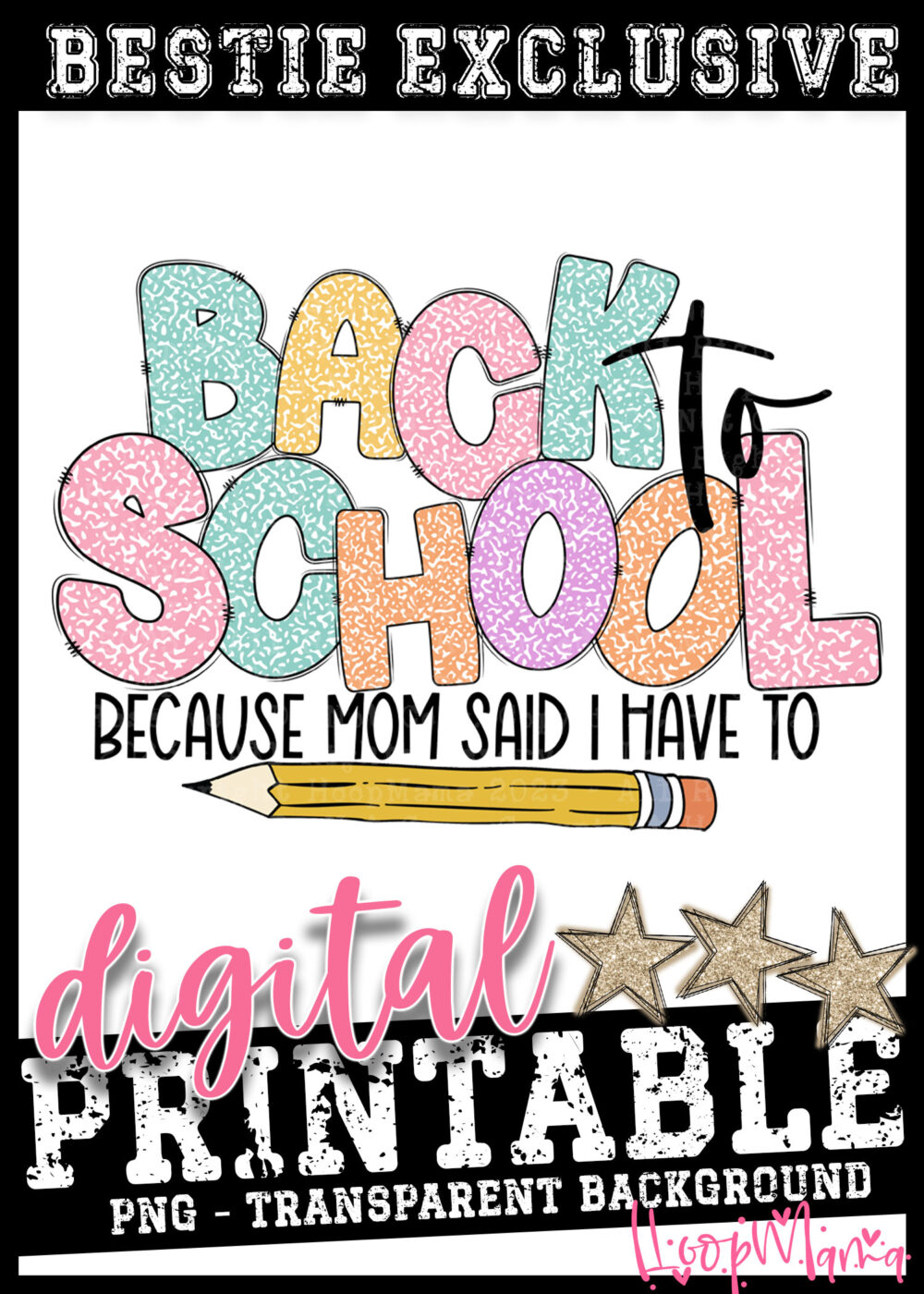 DD-B25-AUG02 - Back TO School Becuase Mom Said I Have To - DIGITAL DOWNLOAD