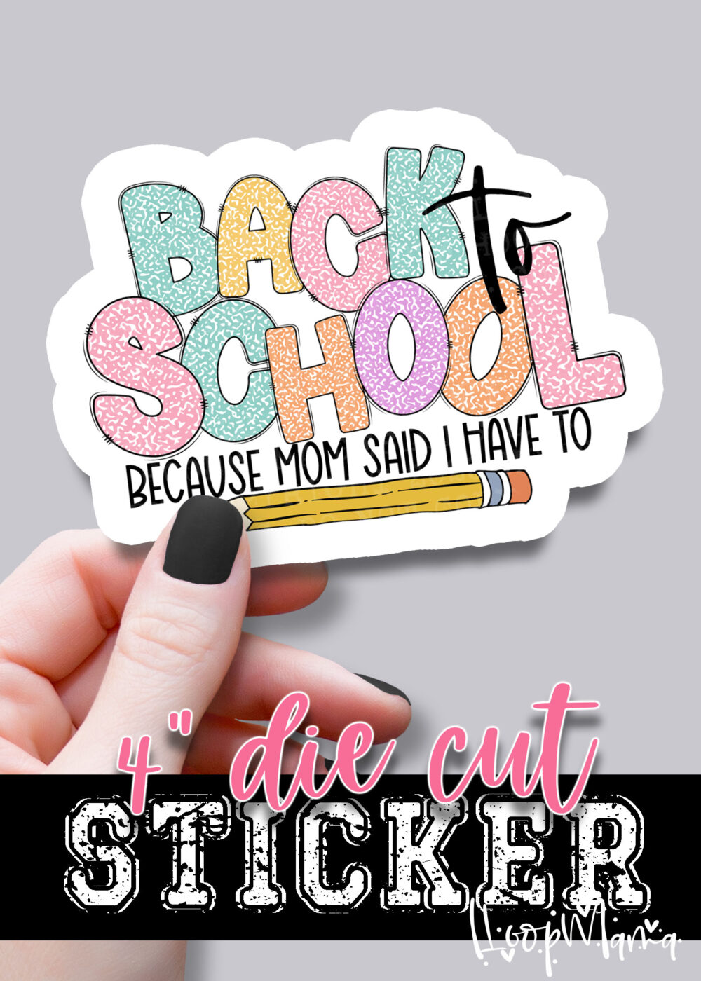 DC-B25-AUG02 - Back TO School Becuase Mom Said I Have To - DIE CUT STICKER