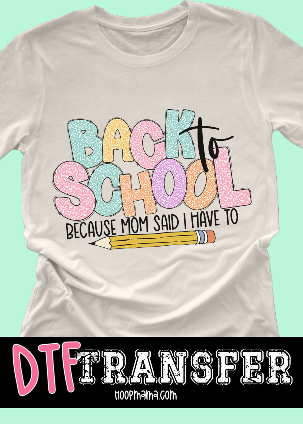 DTF-B25-AUG02 - Back TO School Becuase Mom Said I Have To - DTF TRANSFER