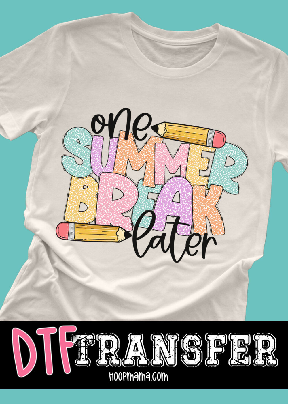 DTF-B25-AUG01 - One Summer Break Later - DTF TRANSFER